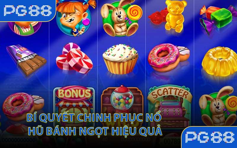 Bí quyết chinh phục Nổ hũ Bánh Ngọt hiệu quả