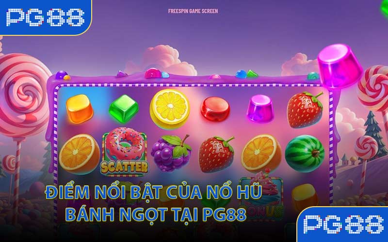 Điểm nổi bật của Nổ hũ Bánh Ngọt tại PG88