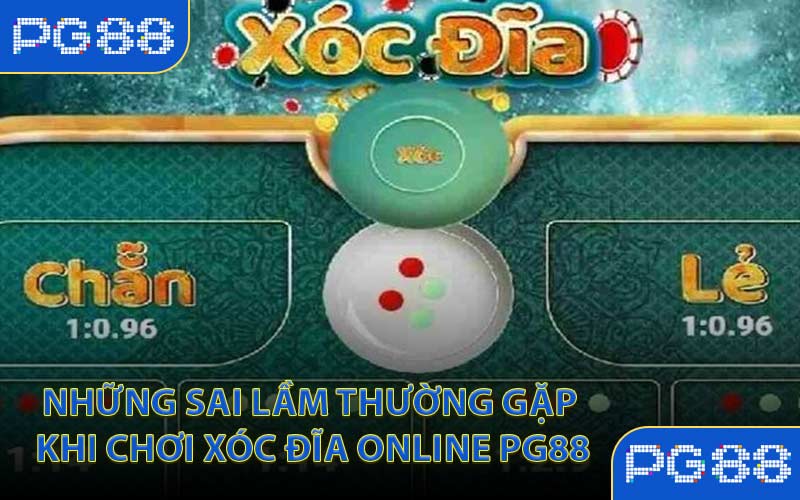 Những sai lầm thường gặp khi chơi xóc đĩa online PG88