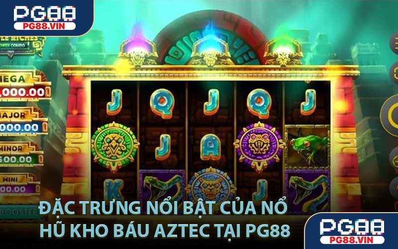 Đặc trưng nổi bật của Nổ hũ kho báu Aztec tại PG88