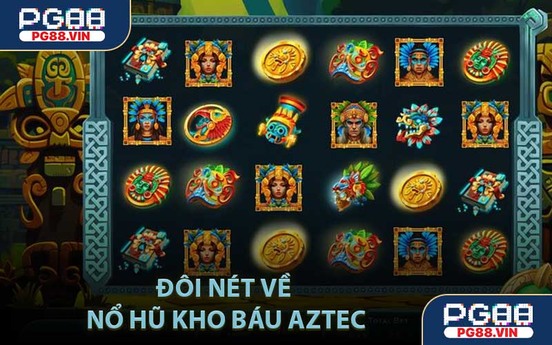 Đôi nét về Nổ hũ kho báu Aztec
