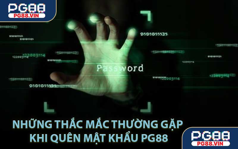 Những Thắc Mắc Thường Gặp Khi Quên Mật Khẩu PG88