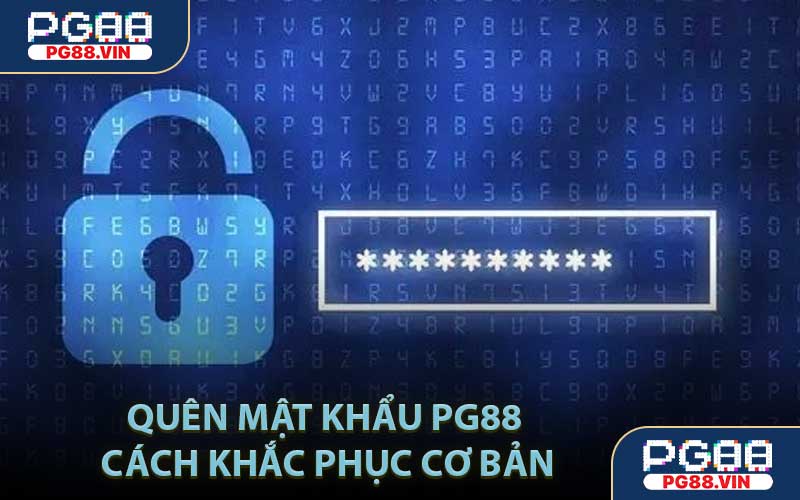 Quên Mật Khẩu PG88 Cách Khắc Phục Cơ Bản