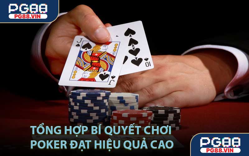 Tổng hợp bí quyết chơi Poker đạt hiệu quả cao