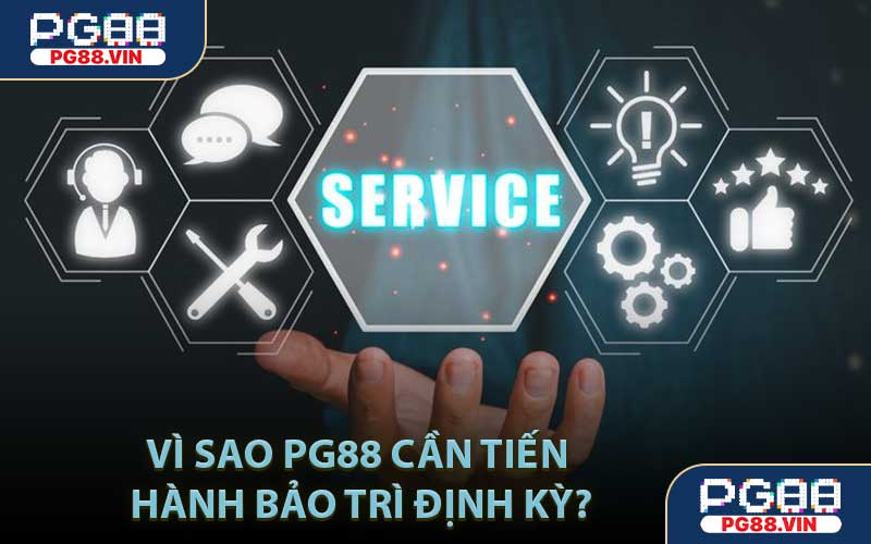 Vì sao PG88 cần tiến hành bảo trì định kỳ?