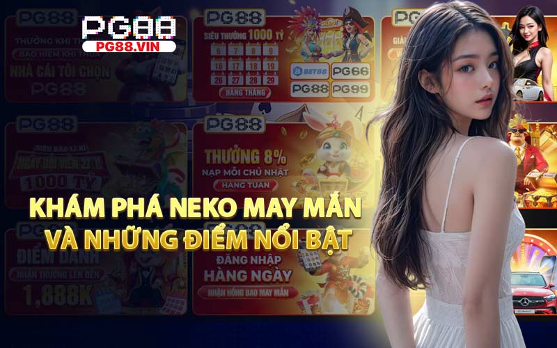 Khám phá Neko May Mắn và những điểm nổi bật