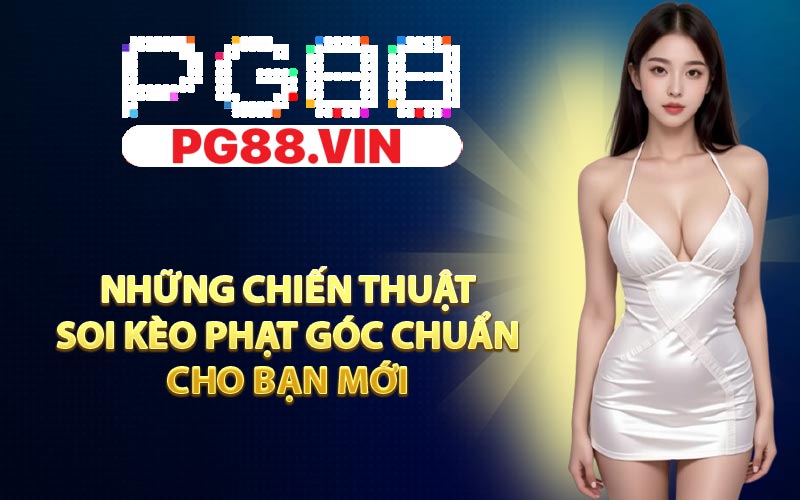 Những chiến thuật soi kèo phạt góc chuẩn cho bạn mới